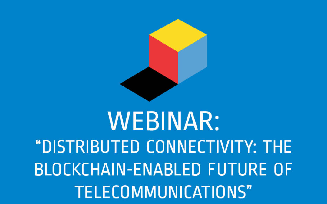 Webinar: Distributed Connectivity The Blockchain-enabled Future Of Telecommunications