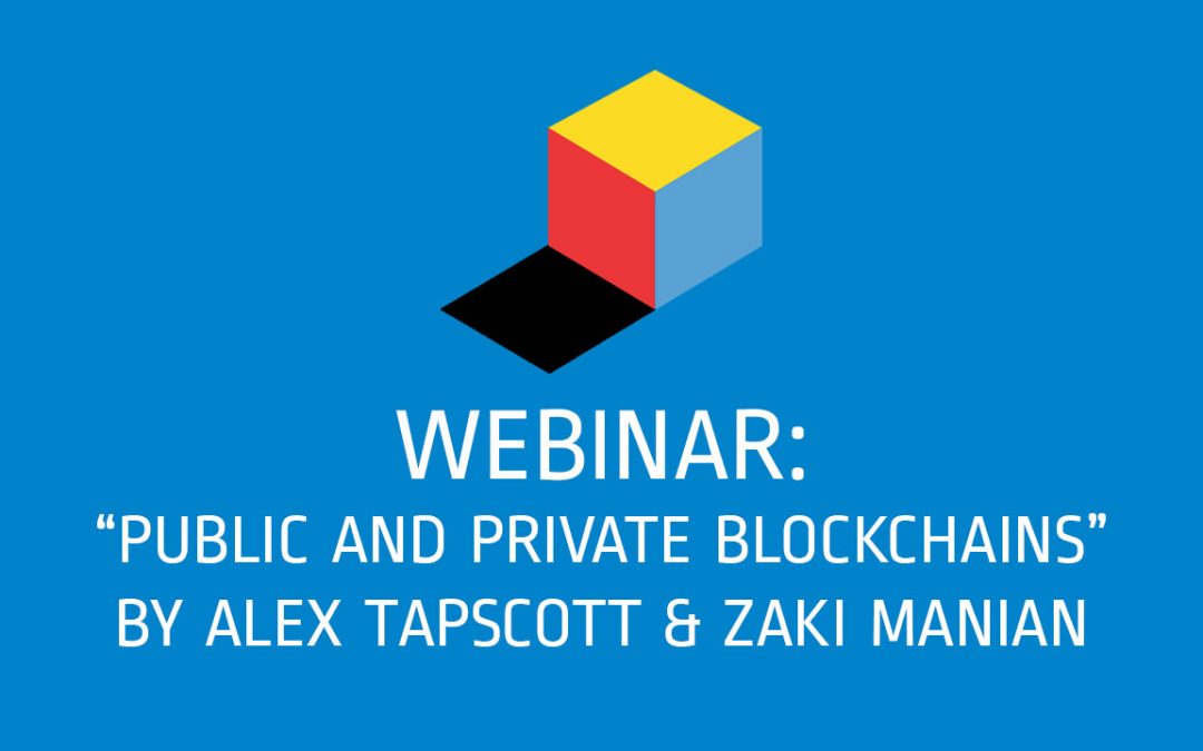 Webinar #15: Public and Private Blockchains: Finding a Solution that Works for You